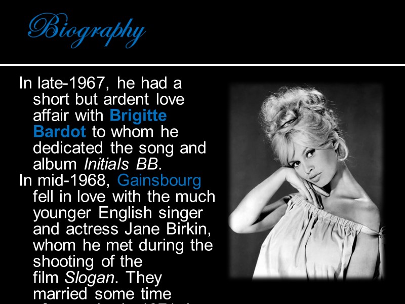 Biography In late-1967, he had a short but ardent love affair with Brigitte Bardot